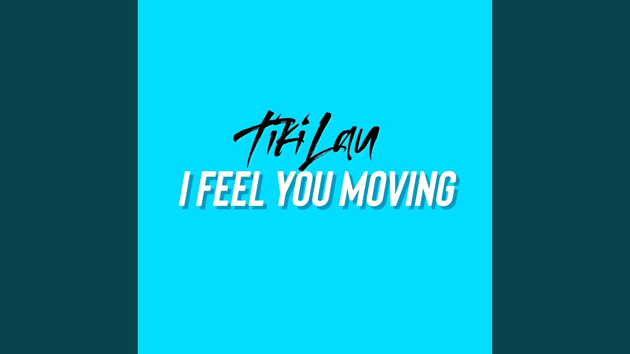 I Feel You Moving