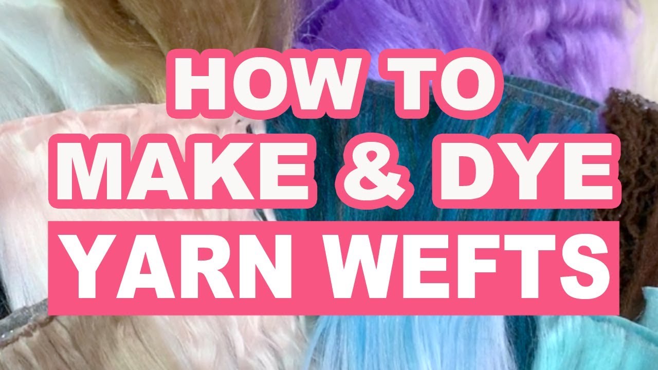 Custom Doll Hair! How to Make Yarn Wefts