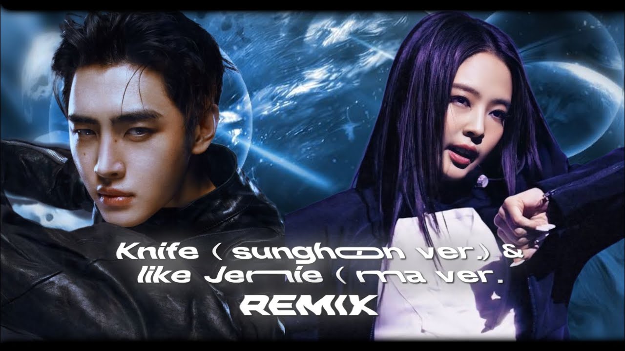 KNIFE ( SUNGHOON VER. ) × LIKE JENNIE ( MMA VER. ) - REMIX || FIRST SELF MADE REMIX 