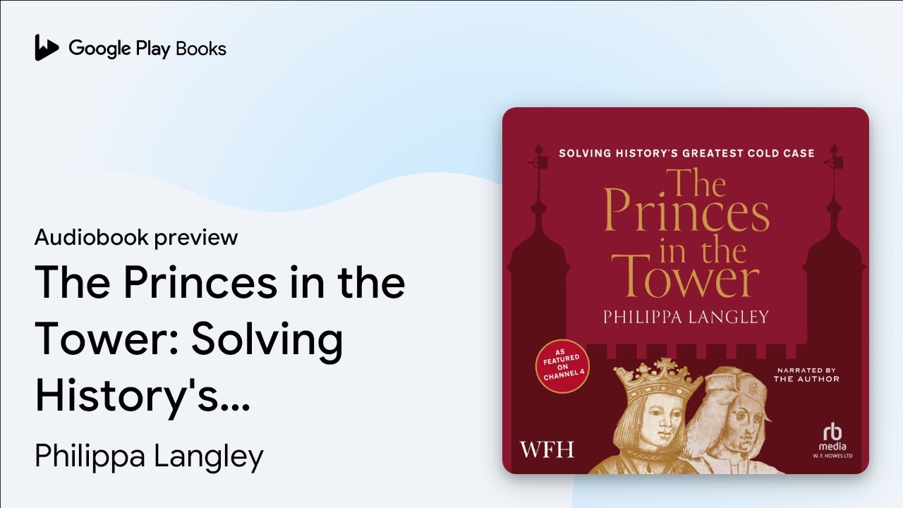 The Princes in the Tower: Solving History's&hellip; by Philippa Langley &middot; Audiobook preview