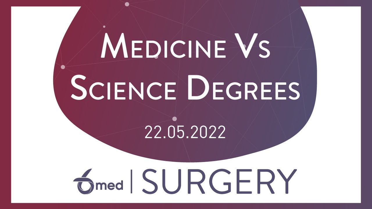 Medicine VS Science Degrees | 6med Surgery