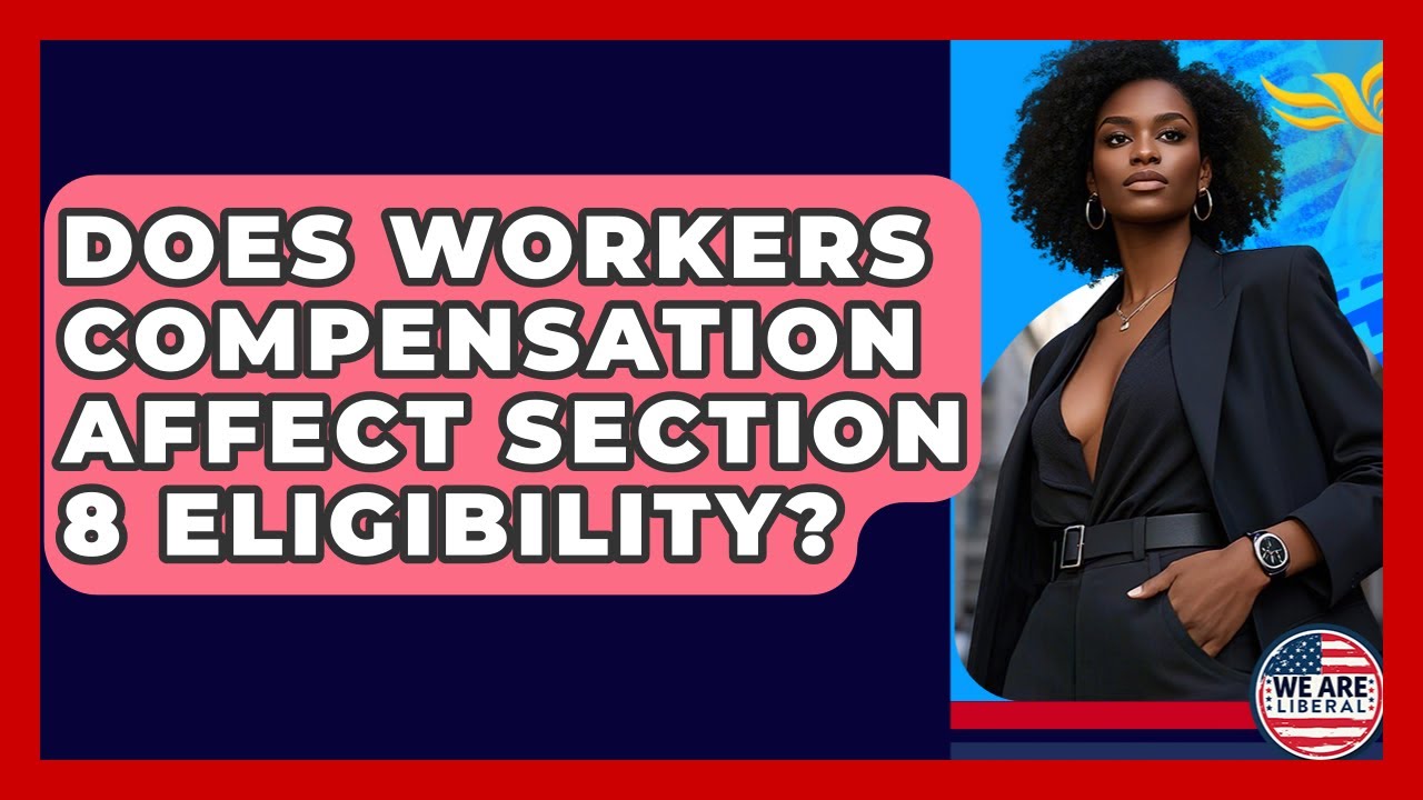 Does Workers Compensation Affect Section 8 Eligibility? - We Are Liberal