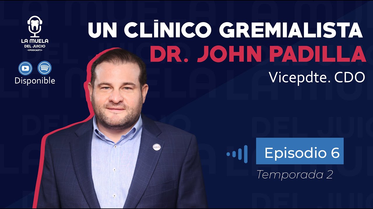 Ep.6 -T2  Un clínico Gremialista - Dr. John Padilla (Vicepdte. CDO)