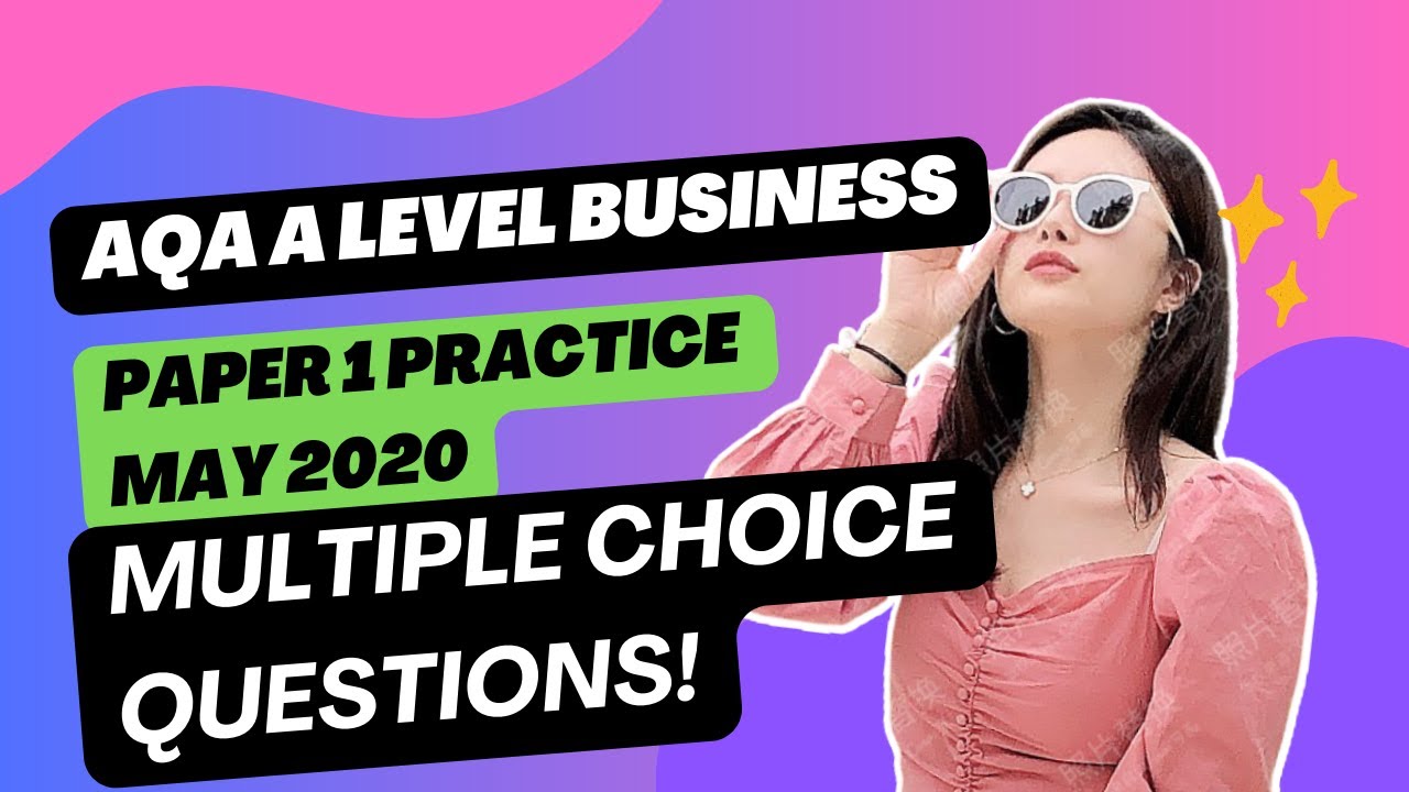 AQA A Level BUSINESS - PAPER 1 MAY 2020 Practice multiple choice questions!