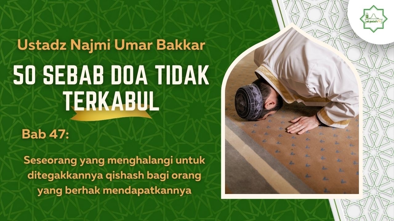 50 Sebab Doa Tidak Terkabul (Bab 47) - Ustadz Najmi Umar Bakkar