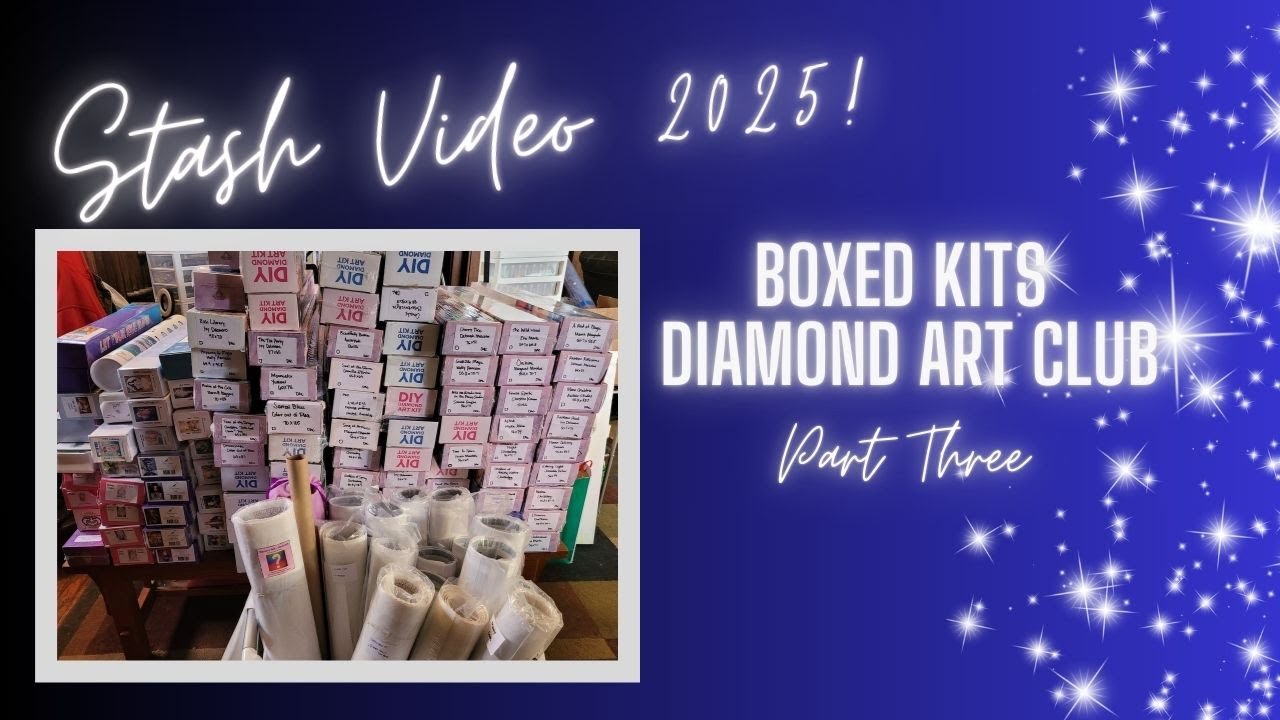 Stash 2025 Video - Part Three Video! BOXED DIAMOND ART CLUB! 73 Kits!