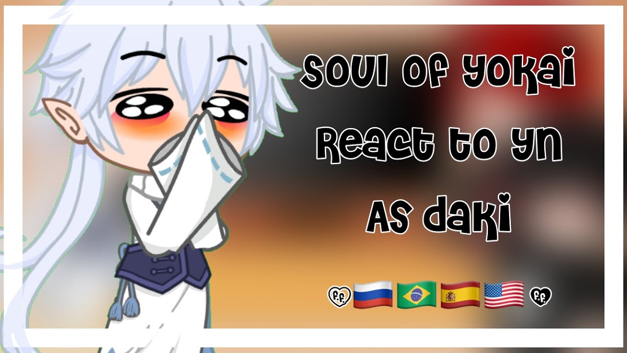Soul of yokai react to yn as daki(GC){otome game)||yuri-chan||🇷🇺🇧🇷🇪🇸🇺🇸