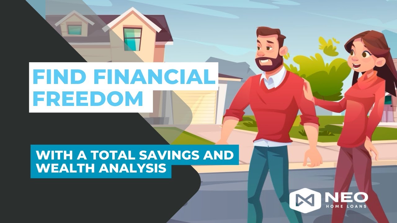 Find Financial Freedom With A Total Savings And Wealth Analysis | NEO Home Loans