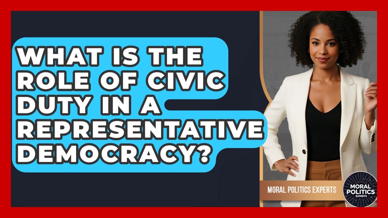 What Is The Role Of Civic Duty In A Representative Democracy? - Moral Politics Experts