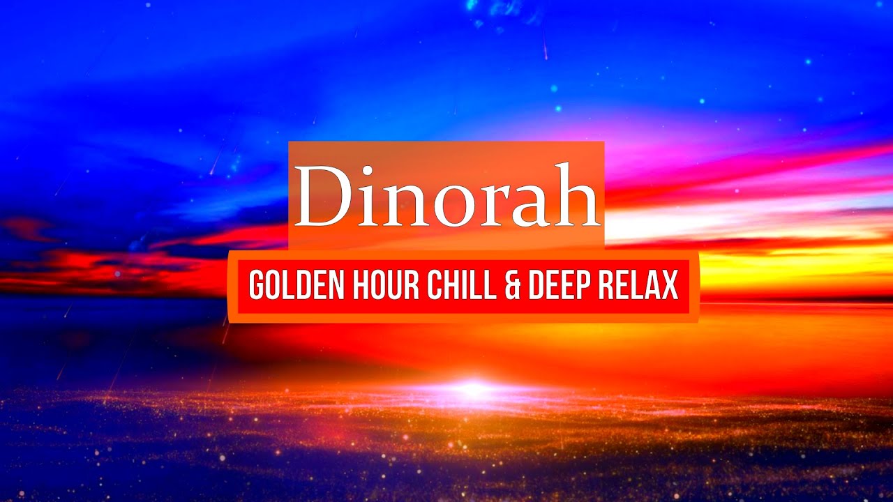 Sunset Lounge | Golden Hour Chill & Deep Relax |Dinorah Lounge Music