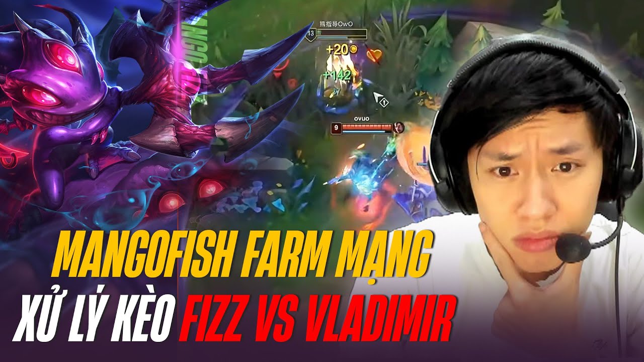 MANGOFISH XỬ LÝ TƯỚNG TỦ FIZZ SIÊU ĐỈNH KHIẾN VLADIMIR KHÓC THÉT