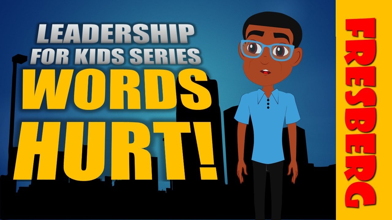 Words hurt! Leadership Lessons for Kids (Educational Videos for Students)
