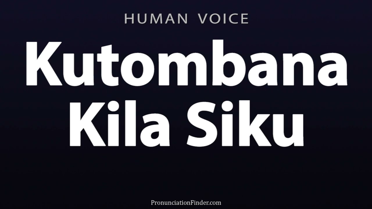 How To Pronounce Kutombana Kila Siku
