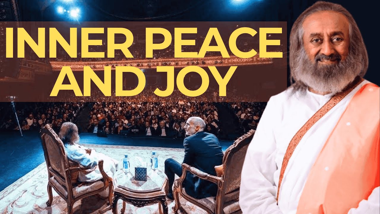 Inner Peace and Joy Talk by Sri Sri Ravi Shankar Gurudev