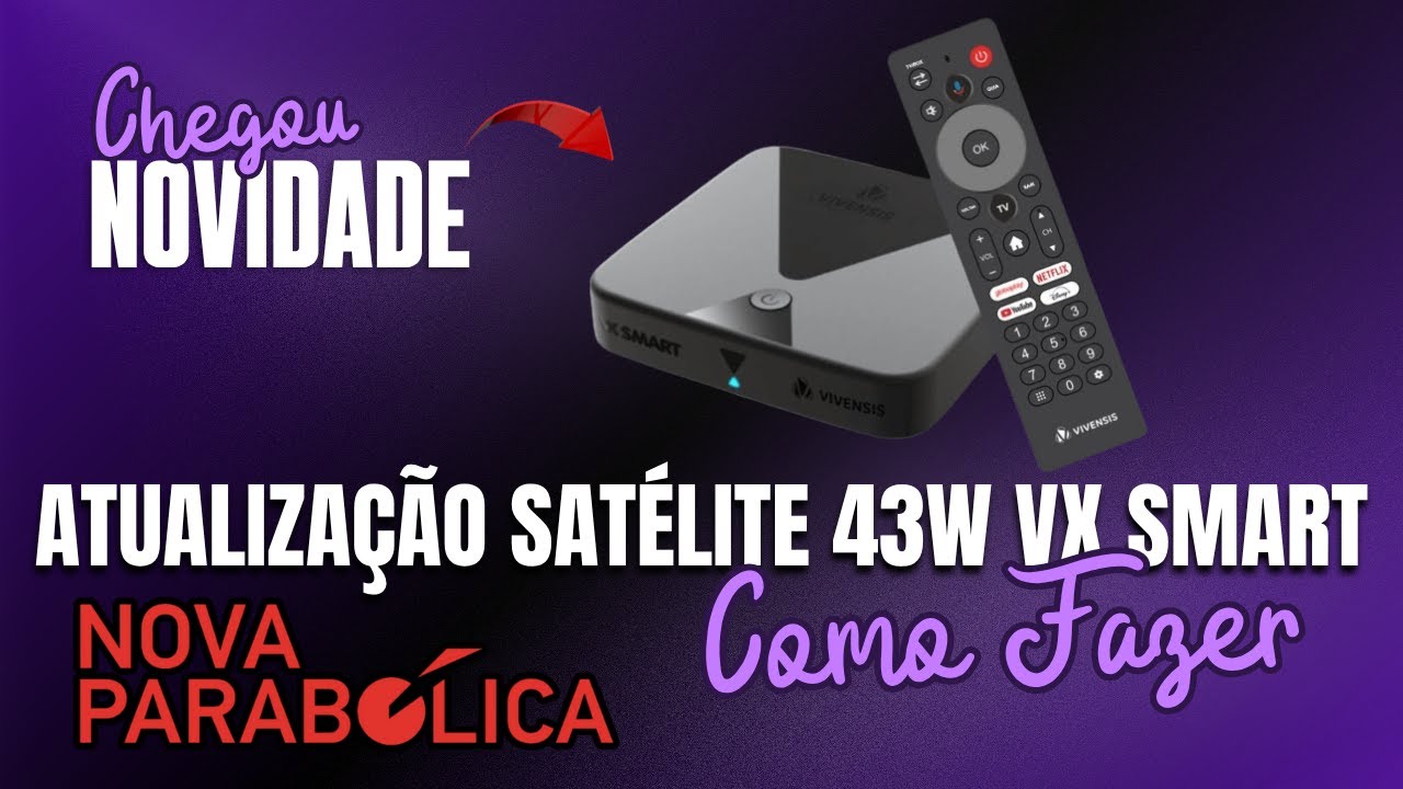 Atualização VX Smart 43W Nova Parabólica | Como Fazer