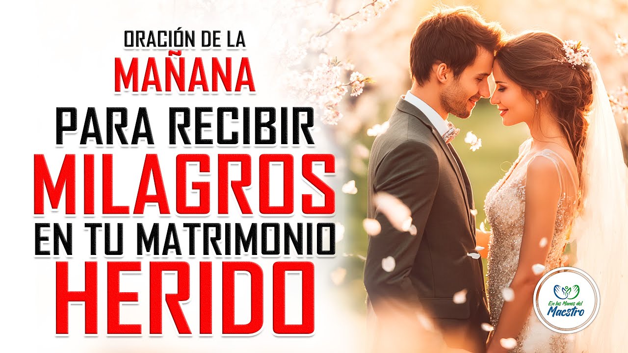 Oración de la MAÑANA PARA RECIBIR MILAGROS en tu matrimonio herido