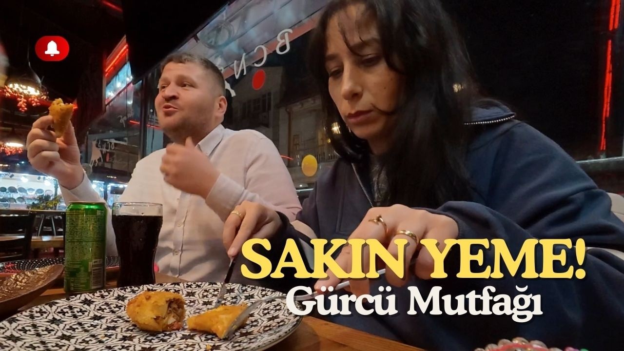 Sakın bunu yeme! Tiflis’te Gürcü Mutfağı, ne yediki fiyatlar, sohbet