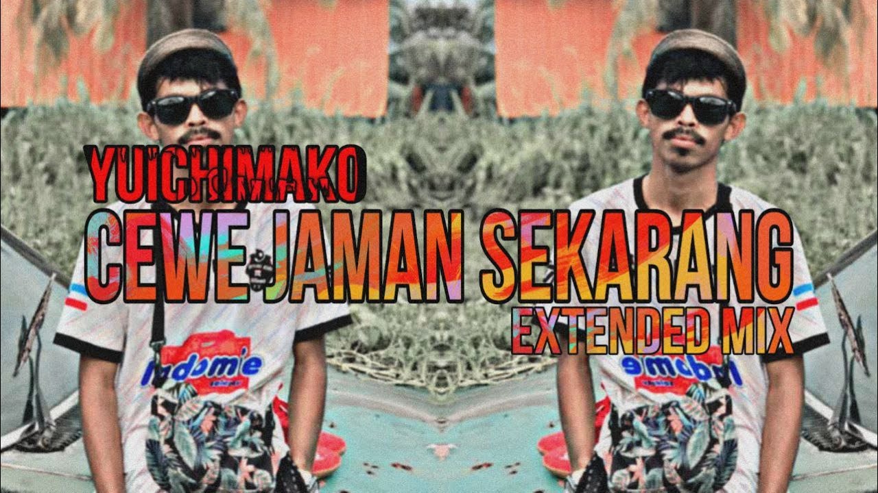 Yuichimako - Cewe Jaman Sekarang (Extended Mix)