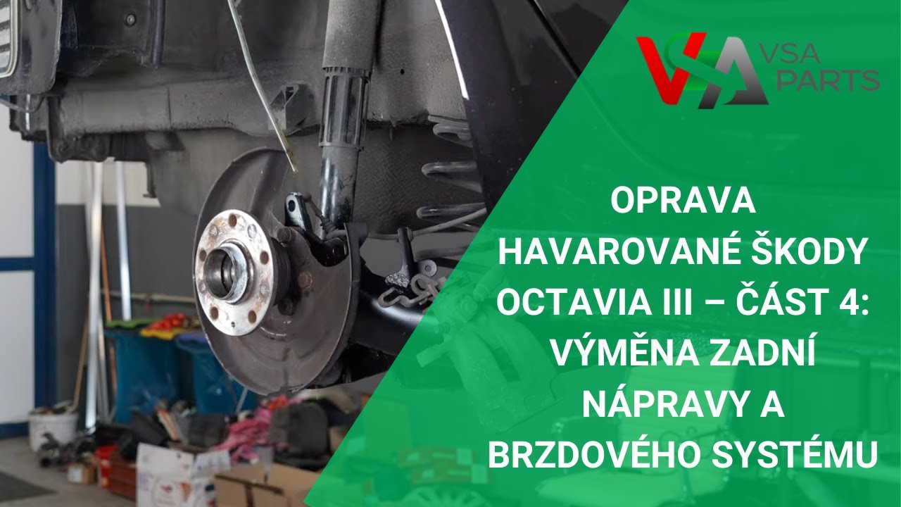 Oprava havarované Škody Octavia III – část 4: Výměna zadní nápravy a brzdového systému | VSAPARTS.CZ