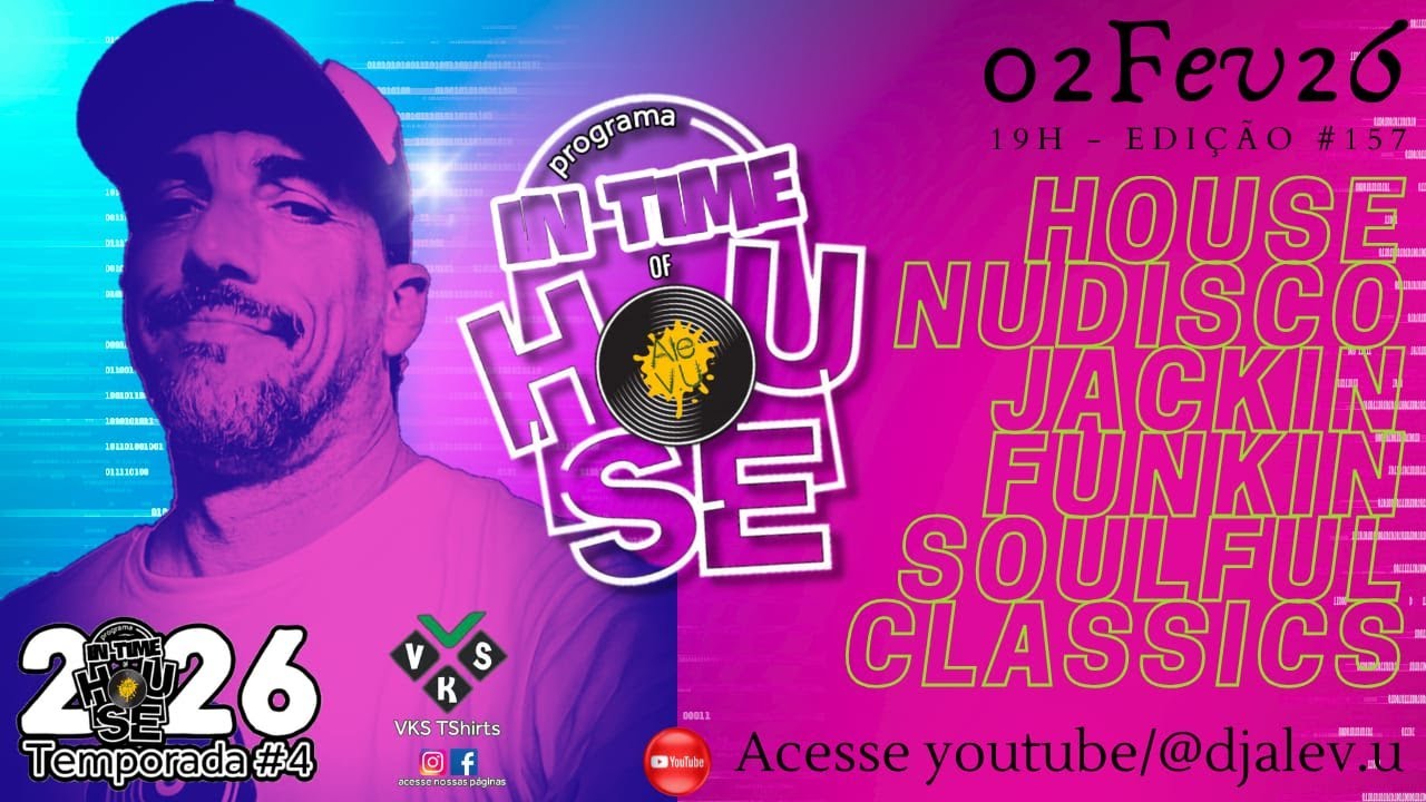 DJ ALE V.U - IN TIME OF HOUSE #157 (02Fev26) House/Jackin/Soulful/Funkin/Nudisco/Deep/Classic House
