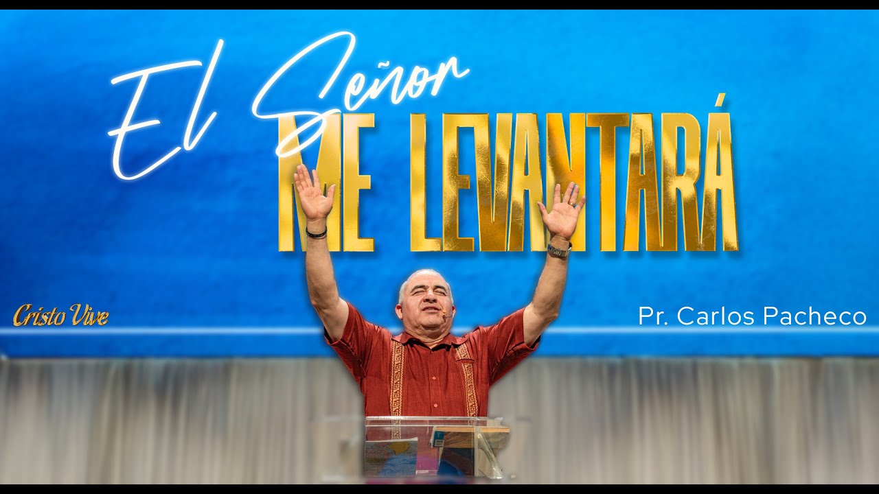 El Señor me levantará | 🔥@Pr.CarlosPachecoOficial | Cristo Vive | # 130525