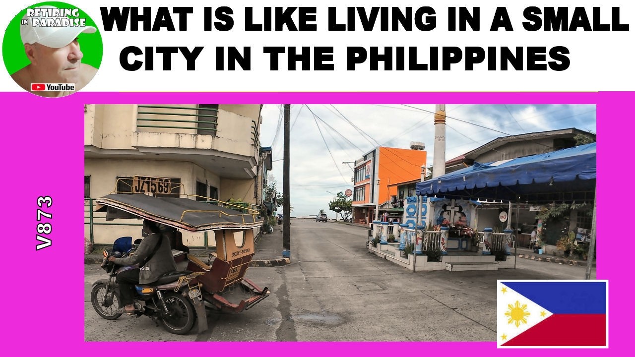 WHAT IS LIKE TO LIVE IN A SMALL CITY IN THE PHILIPPINES - RETIRING IN PARADISE