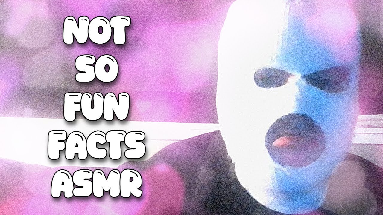 ASMR Unfun Facts