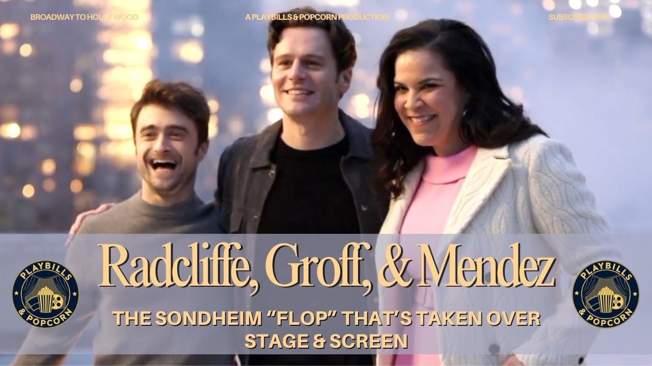 Radcliffe, Groff, Mendez: The Sondheim ‘Flop’ That's Taken Over Stage and Screen