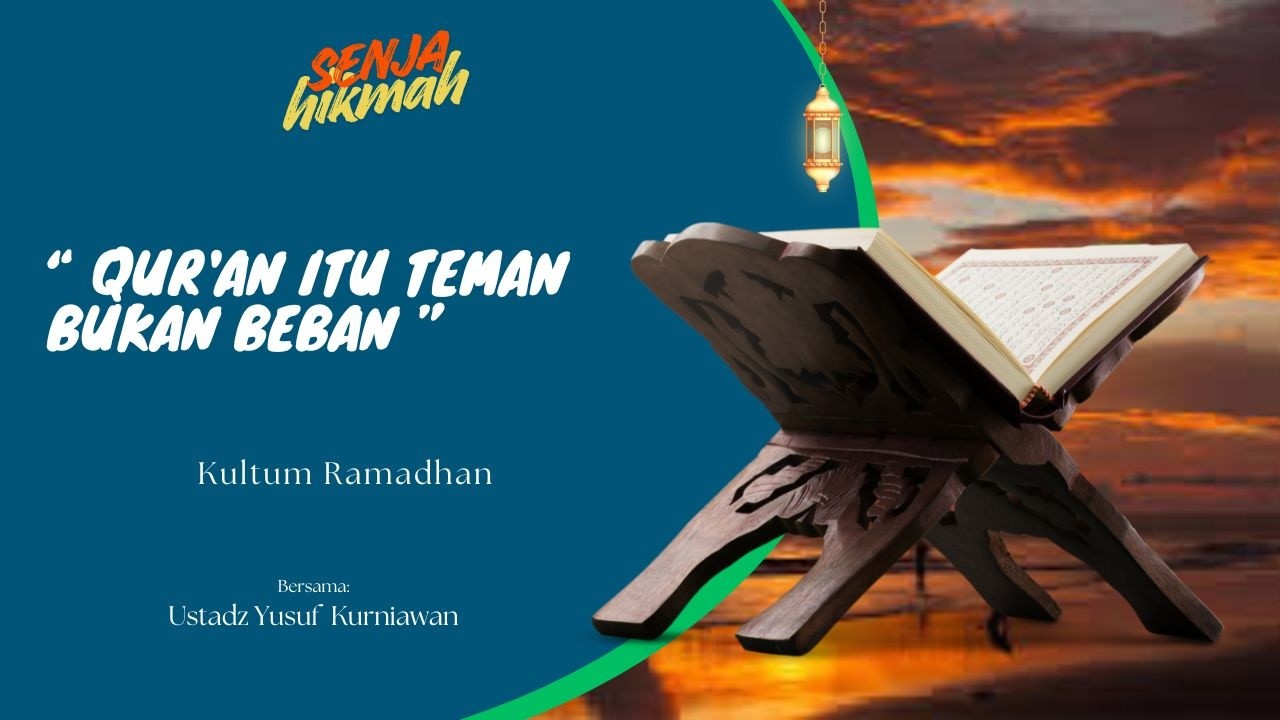 QURAN ITU TEMAN BUKAN BEBAN | SENJA HIKMAH
