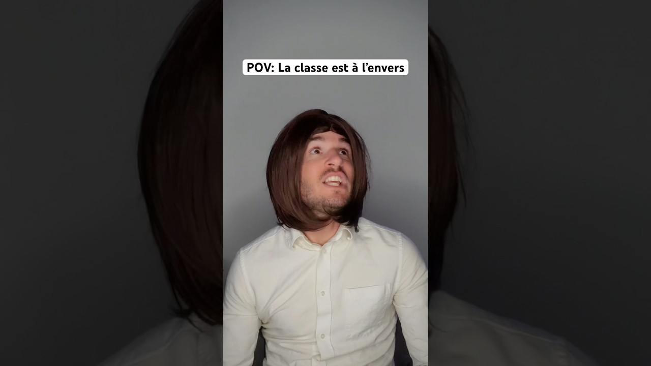POV: La classe est à l’envers