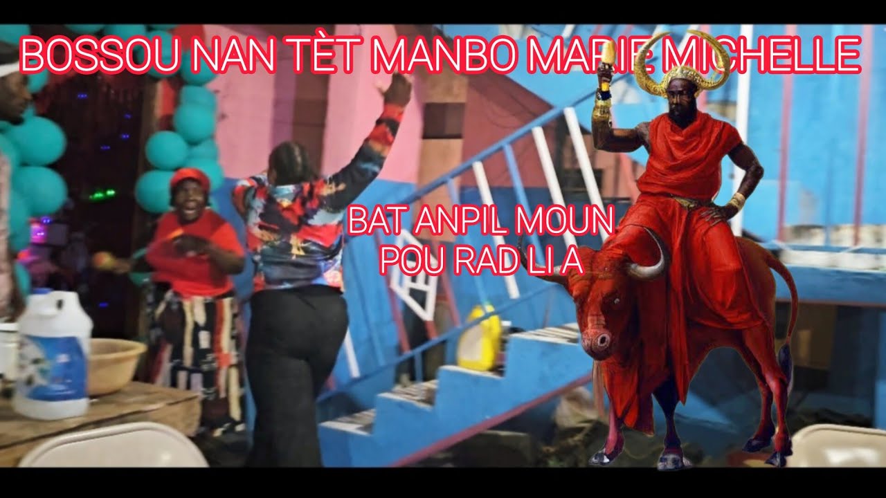 BOSSOU BAT MOUN KAP SÈVI NAN LAKOU MANBO MARIE MICHELLE POU RAD LI A NAN JOU FÈT LI A KOURI VIN GADE