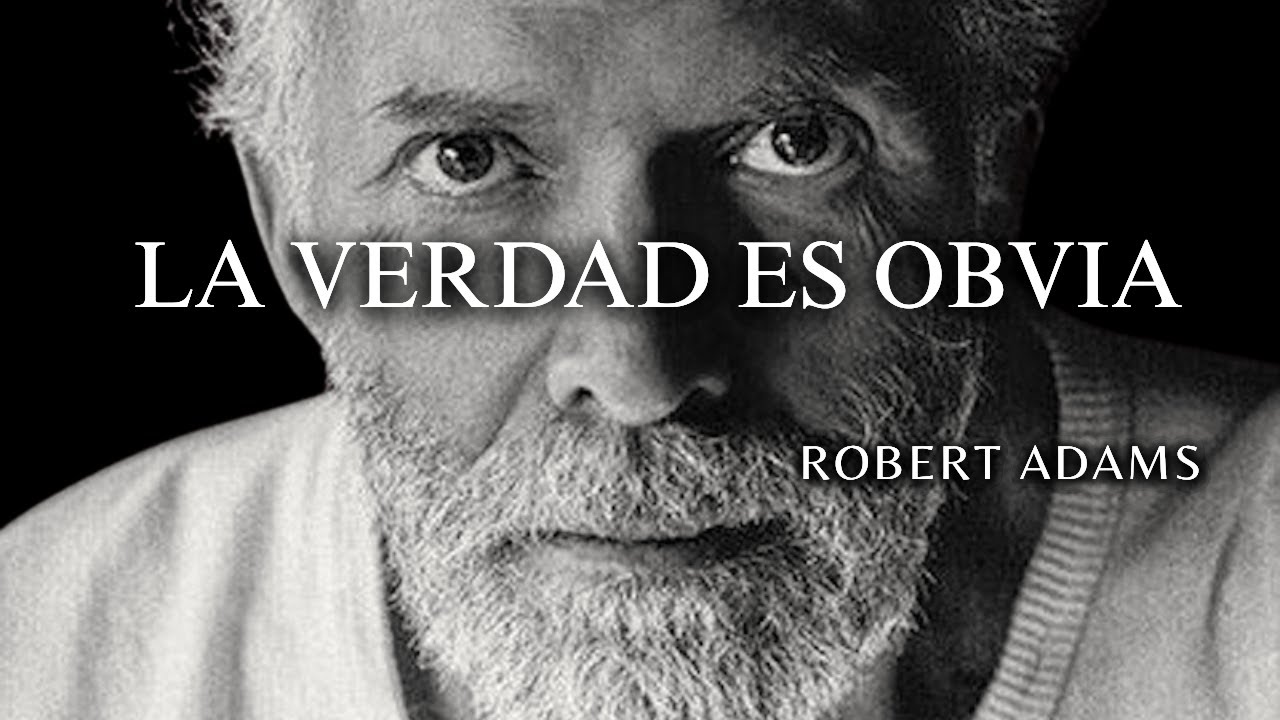 Robert Adams — La verdad es demasiado simple para que la mente la acepte