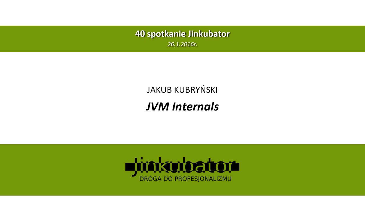 Jinkubator #40 - JVM Internals - Jakub Kubryński