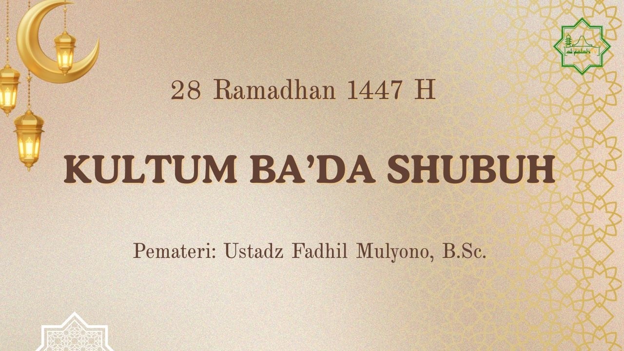 Kultum Bakda Shubuh, 28 Ramadhan 1447 H - Ustadz Fadhil Mulyono
