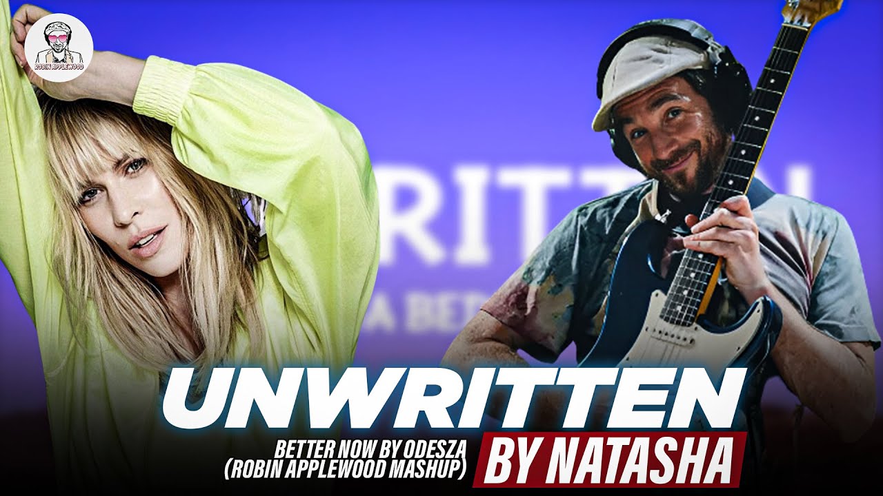 Unwritten by Natasha Bedingfield x Better Now by Odesza (Robin Applewood MASHUP)