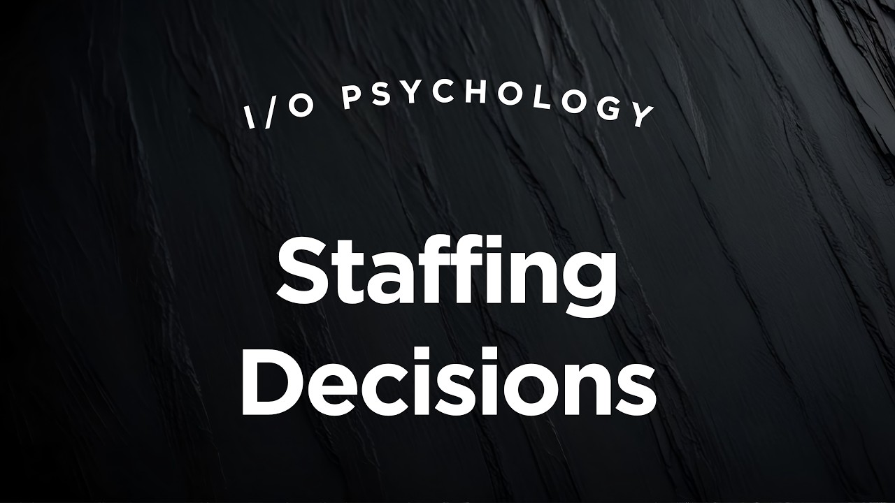 Staffing Decisions - I/O Psychology Lecture 6 Part 1