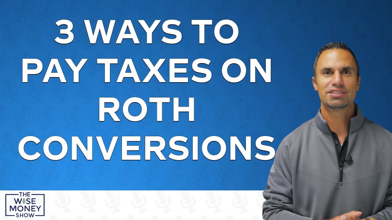 3 Ways to Pay Taxes on Roth Conversion