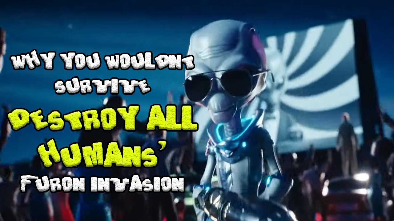 Why You Wouldn't Survive Destroy All Humans' Furon Invasion (Remake)