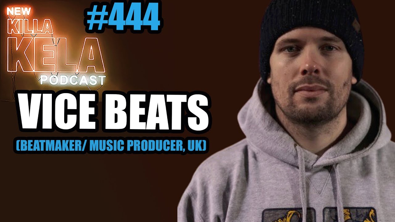 VICE BEATS (BEATMAKER/ MUSIC PRODUCER, UK) // KILLA KELA PODCAST #444