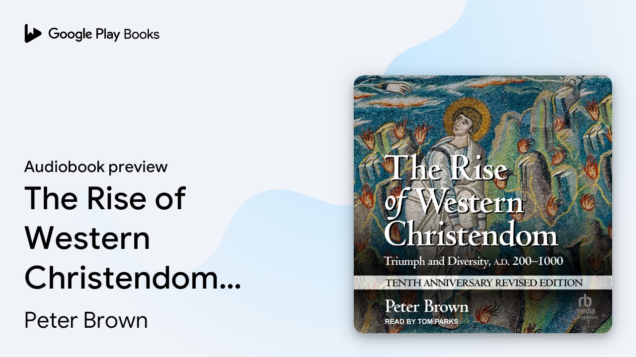 The Rise of Western Christendom: Triumph and&hellip; by Peter Brown &middot; Audiobook preview