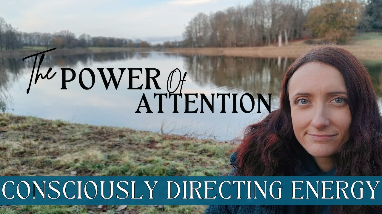 The Power of Attention | Consciously Directing Energy