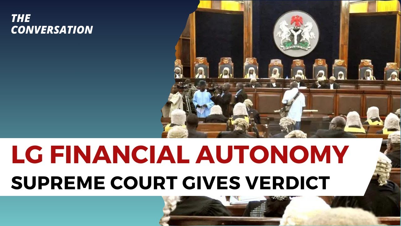 Supreme Court Grants Financial Autonomy to Nigeria's Local Governments: National Debate Ignites