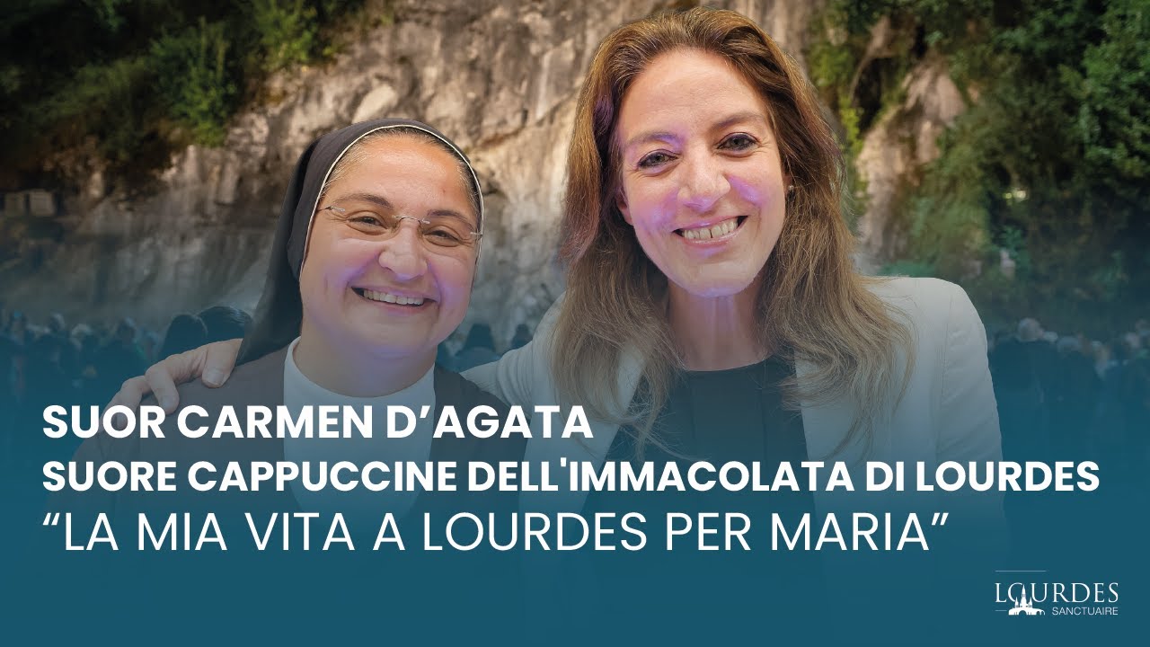 “La mia vita a Lourdes per Maria”: Suor Carmen D’Agata - Suore Cappuccine dell’Immacolata di Lourdes