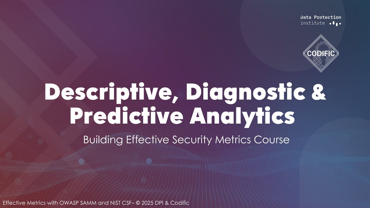 Descriptive, Diagnostic & Predictive Analytics - Building Effective Security Metrics Course