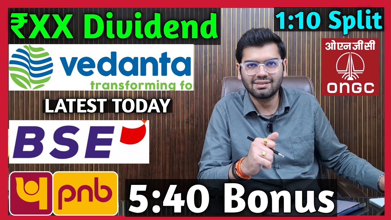 Vedanta, BSE, ONGC, PNB Bank Stocks Declared High Dividend, Bonus & Split