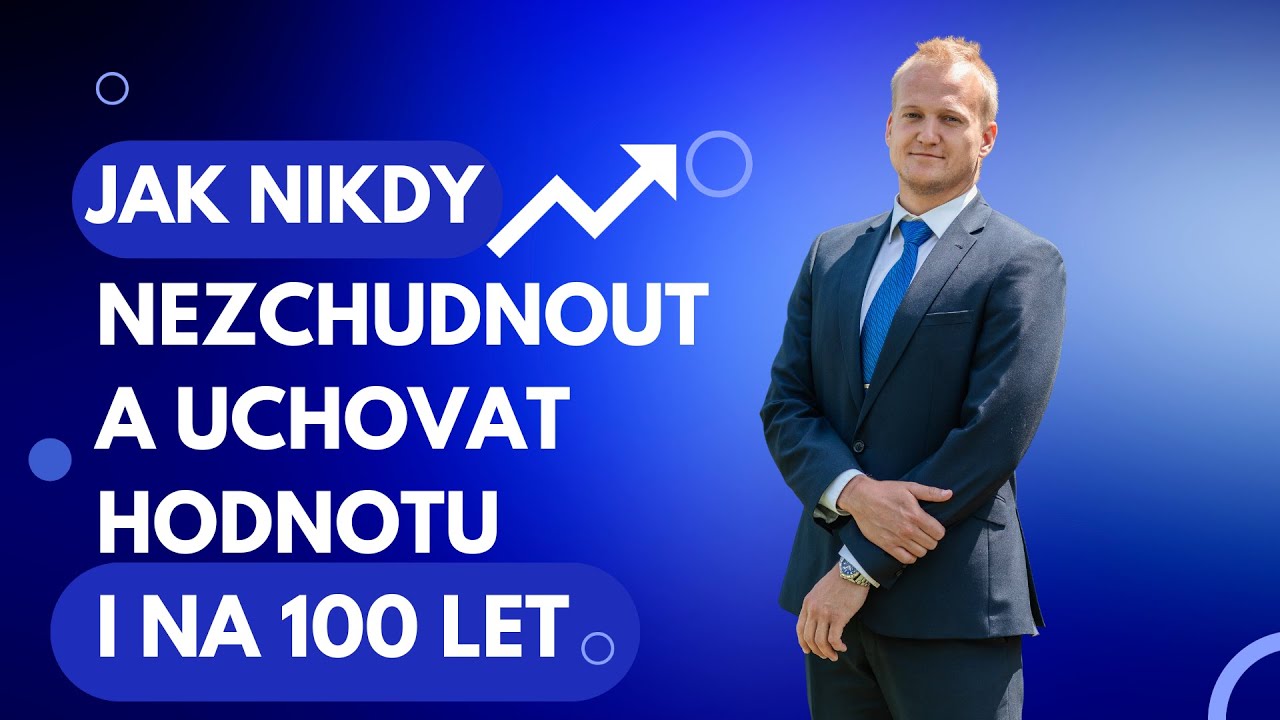 JAK NIKDY NEZCHUDNOUT A UCHOVAT HODNOTU I NA 100 LET