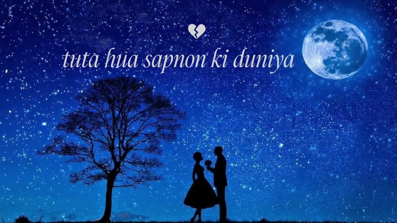 Love story gana mood off sad song tuta hua sapnon ki duniya gana