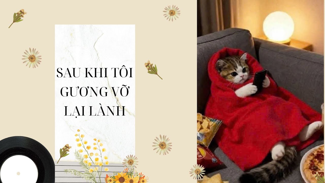 FULL Audio/ SAU KHI TÔI GƯƠNG VỠ LẠI LÀNH