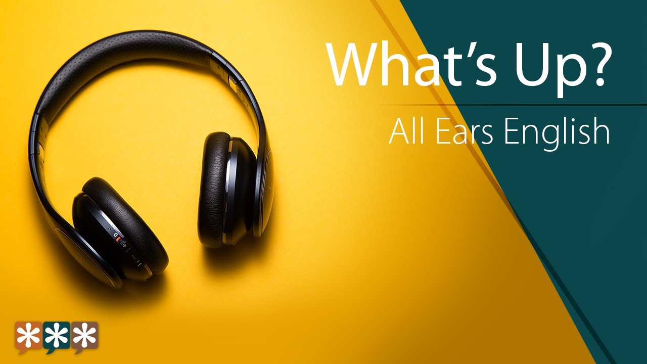 What's Up? &ndash; All Ears English