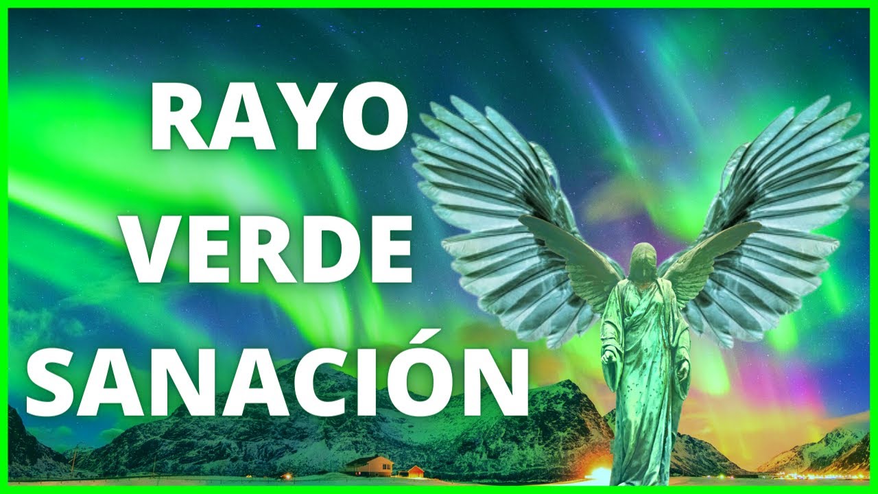 RAYO VERDE de SANACI&Oacute;N CURACI&Oacute;N y LUZ con ARC&Aacute;NGEL RAFAEL. M&uacute;sica Espiritual Ang&eacute;lica Milagrosa